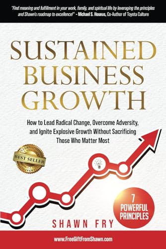 Sustained Business Growth: How to Lead Radical Change, Overcome Adversity, and Ignite Explosive Growth Without Sacrificing Those Who Matter Most Sustained Business Growth: How to Lead Radical Change, Overcome Adversity, and Ignite Explosive Growth Without Sacrificing Those Who Matter Most von Best Seller Publishing, LLC