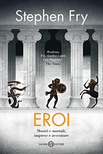 Eroi. Mostri e mortali, imprese e avventure (Fuori collana Salani)