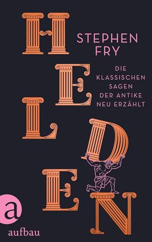 Helden: Die klassischen Sagen der Antike neu erzählt (Die Mythos-Trilogie, Band 2)