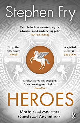 Heroes: The myths of the Ancient Greek heroes retold (Stephen Fry’s Greek Myths, 2)