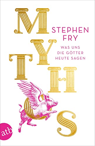 Mythos: Was uns die Götter heute sagen (Die Mythos-Tetralogie, Band 1)