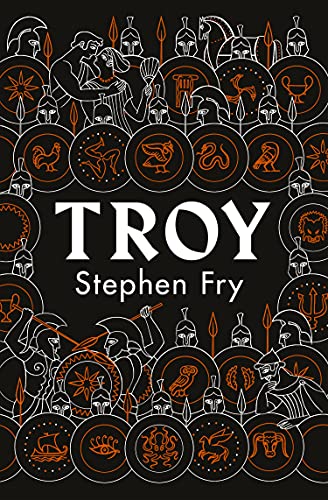 Troy: Our Greatest Story Retold (Stephen Fry’s Greek Myths, 3)
