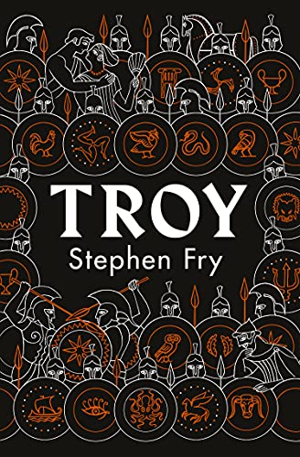 Troy: Our Greatest Story Retold (Stephen Fry’s Greek Myths, 3)