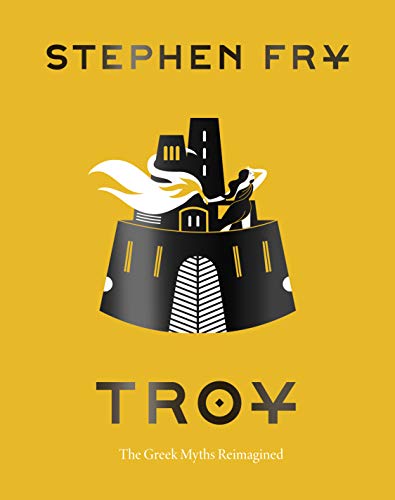 Troy: The Greek Myths Reimagined (Stephen Fry's Greek Myths)