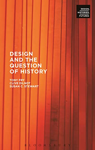Design and the Question of History (Design, Histories, Futures) von Bloomsbury Academic