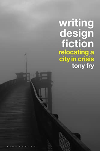 Writing Design Fiction: Relocating a City in Crisis von Bloomsbury Visual Arts