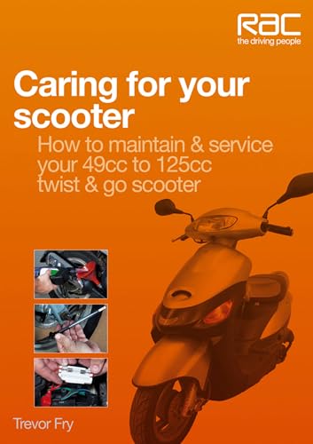 Caring for Your Scooter: How to Maintain & Service Your 49cc to 125cc Twist & Go Scooter (RAC Handbook)