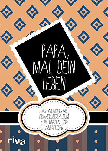 Papa, mal dein Leben: Das wunderbare Erinnerungsalbum zum Malen und Ankreuzen. Das perfekte Geschenk/Geschenkidee für Vatertag, Weihnachten und Geburtstag