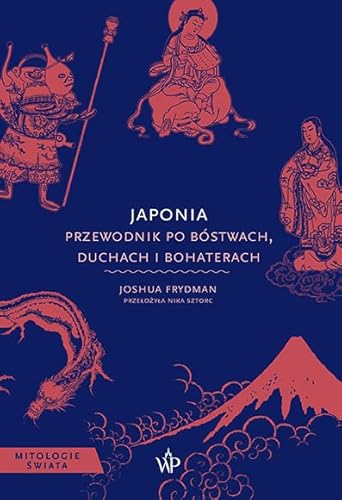 Japonia Przewodnik po bóstwach, duchach i bohaterach von Poznańskie