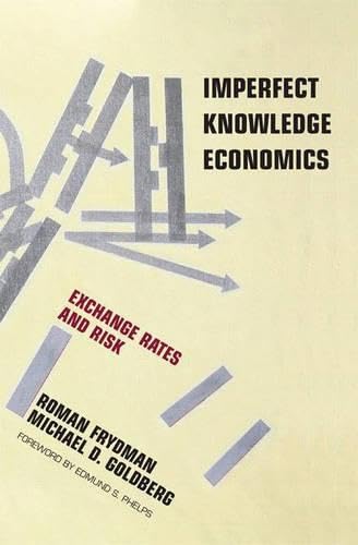 Imperfect Knowledge Economics: Exchange Rates and Risk: Forew. by Edmund S. Phelps