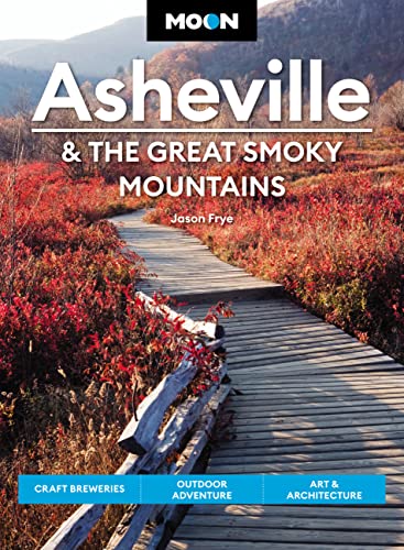 Moon Asheville & the Great Smoky Mountains: Craft Breweries, Outdoor Adventure, Art & Architecture (Travel Guide) von Moon Travel