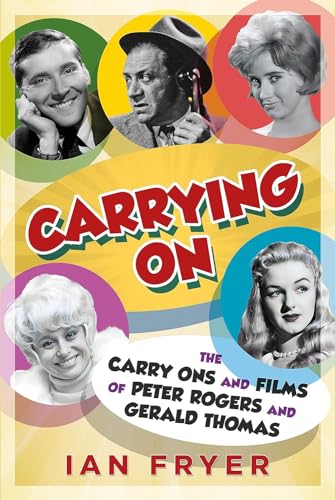 Carrying on: The Carry Ons and Films of Peter Rogers and Gerald Thomas von Fonthill Media Ltd