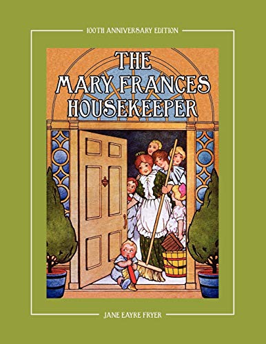 The Mary Frances Housekeeper 100th Anniversary Edition: A Story-Instruction Housekeeping Book with Paper Dolls, Doll House Plans and Patterns for Child’s Apron and Dust Cap von Classic Bookwrights