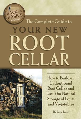 The Complete Guide to Your New Root Cellar How to Build an Underground Root Cellar and Use It for Natural Storage of Fruits and Vegetables (Back to Basics Building) von Atlantic Publishing Group Inc.