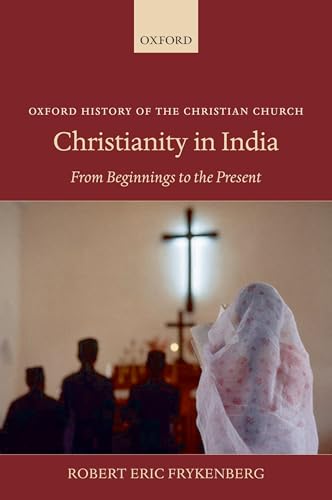 Christianity in India: From Beginnings to the Present (Oxford History of the Christian Church) von Oxford University Press