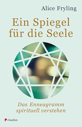 Ein Spiegel für die Seele: Das Enneagramm spirituell verstehen von Claudius Verlag GmbH