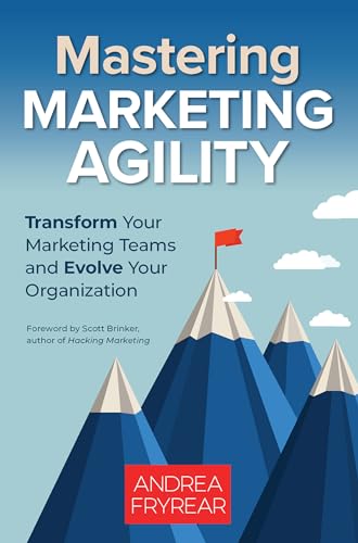 Mastering Marketing Agility: Transform Your Marketing Teams and Evolve Your Organization von Berrett-Koehler