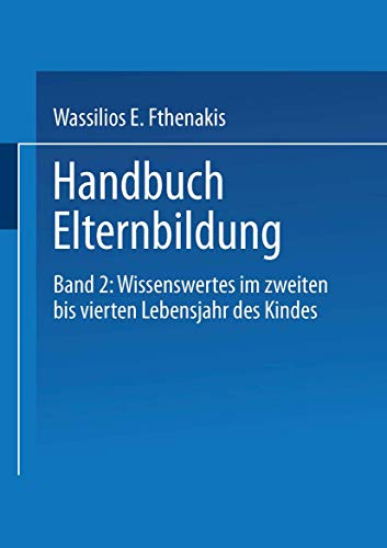 Handbuch Elternbildung, 2 Bde., Bd.2, Wissenswertes im zweiten bis vierten Lebensjahr des Kindes: Band 2: Wissenswertes im zweiten bis vierten Lebensjahr des Kindes von VS Verlag für Sozialwissenschaften