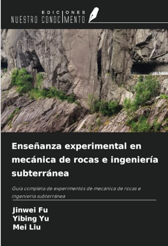 Enseñanza experimental en mecánica de rocas e ingeniería subterránea: Guía completa de experimentos de mecánica de rocas e ingeniería subterránea von Ediciones Nuestro Conocimiento