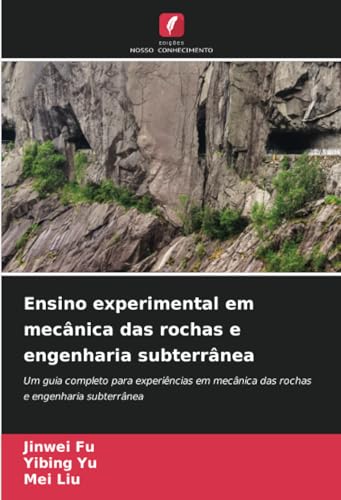 Ensino experimental em mecânica das rochas e engenharia subterrânea: Um guia completo para experiências em mecânica das rochas e engenharia subterrânea von Edições Nosso Conhecimento