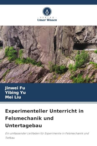 Experimenteller Unterricht in Felsmechanik und Untertagebau: Ein umfassender Leitfaden für Experimente in Felsmechanik und Tiefbau von Verlag Unser Wissen