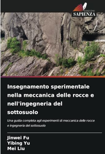 Insegnamento sperimentale nella meccanica delle rocce e nell'ingegneria del sottosuolo: Una guida completa agli esperimenti di meccanica delle rocce e ingegneria del sottosuolo von Edizioni Sapienza