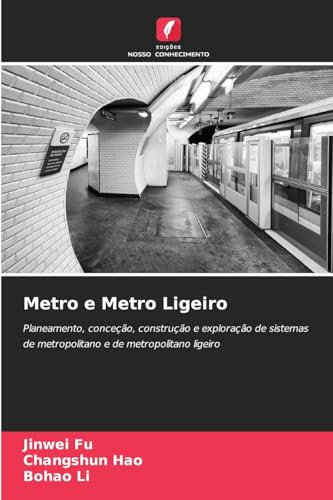 Metro e Metro Ligeiro: Planeamento, conceção, construção e exploração de sistemas de metropolitano e de metropolitano ligeiro von Edições Nosso Conhecimento