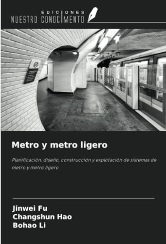 Metro y metro ligero: Planificación, diseño, construcción y explotación de sistemas de metro y metro ligero von Ediciones Nuestro Conocimiento