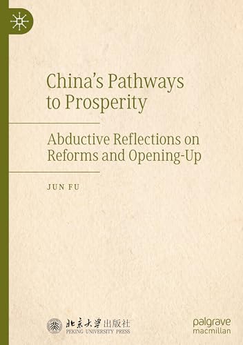 China's Pathways to Prosperity: Abductive Reflections on Reforms and Opening-Up von Palgrave Macmillan