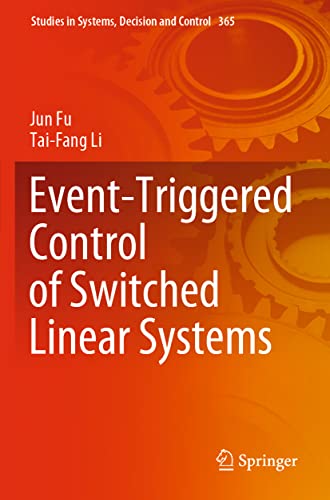 Event-Triggered Control of Switched Linear Systems (Studies in Systems, Decision and Control, Band 365) von Springer