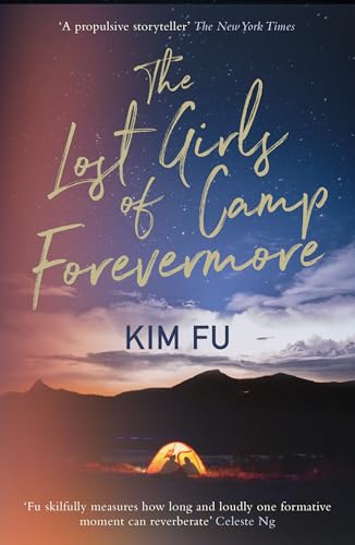 The Lost Girls of Camp Forevermore: Compelling campsite crime thriller: 'Skillfully Measures How Long One Formative Moment Can Reverberate' Celeste Ng