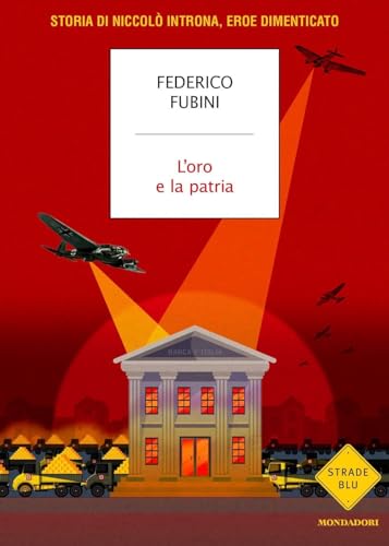 L'oro e la patria. Storia di Niccolò Introna, eroe dimenticato (Strade blu. Non Fiction)