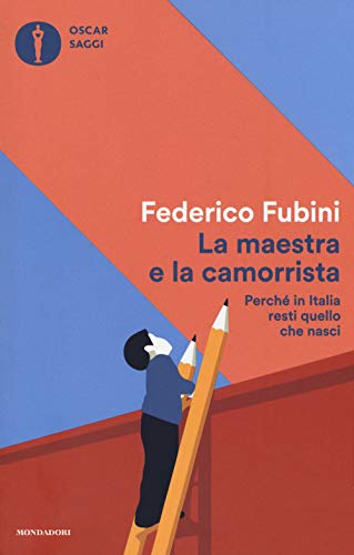 La maestra e la camorrista. Perché in Italia resti quel che nasci (Oscar saggi, Band 98) von Mondadori