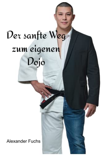 Der sanfte Weg zum eigenen Dojo von Independently published