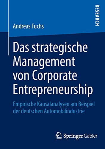 Das strategische Management von Corporate Entrepreneurship: Empirische Kausalanalysen am Beispiel der deutschen Automobilindustrie von Springer