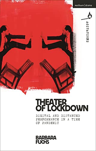 Theater of Lockdown: Digital and Distanced Performance in a Time of Pandemic (Methuen Drama Agitations: Text, Politics and Performances) von Methuen Drama
