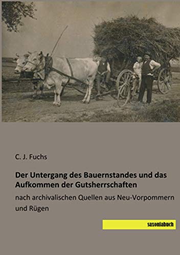 Der Untergang des Bauernstandes und das Aufkommen der Gutsherrschaften: nach archivalischen Quellen aus Neu-Vorpommern und Rügen