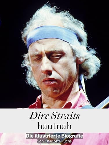 Dire Straits hautnah - Komplett in Farbe: Die illustrierte Biografie von FlipFlop