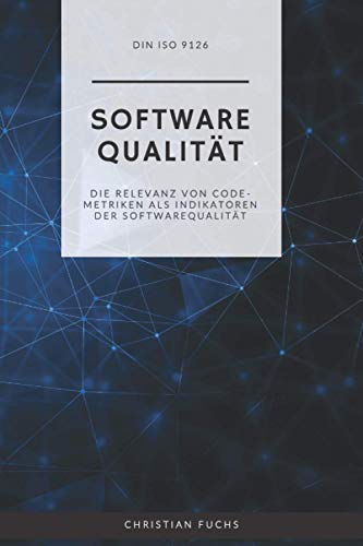 DIN ISO 9126 Softwarequalität: Die Relevanz von Code-Metriken als Indikatoren der Softwarequalität DIN ISO 9126 Softwarequalität: Die Relevanz von Code-Metriken als Indikatoren der Softwarequalität von Independently published