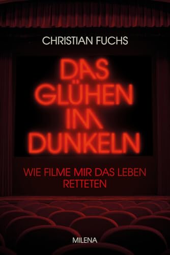 Das Glühen im Dunkeln. Wie Filme mir das Leben retteten