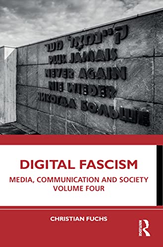 Digital Fascism: Media, Communication and Society Volume Four (Media, Communication and Society, 4)