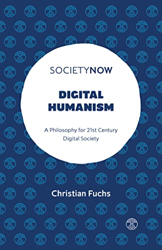 Digital Humanism: A Philosophy for 21st Century Digital Society (Societynow) von Emerald Publishing Limited