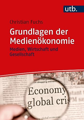 Grundlagen der Medienökonomie: Medien, Wirtschaft und Gesellschaft von UTB GmbH