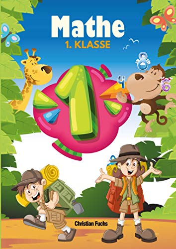 Mathe 1. Klasse: Das empfohlene Übungsheft für die 1. Klasse Mathe. Denk- und Rechentraining. Rechnen lernen leicht gemacht. von 1. Klasse Mathe Verlag