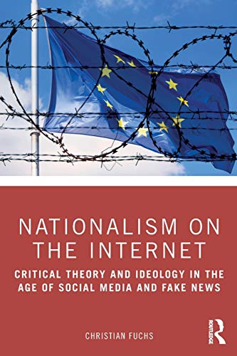 Nationalism on the Internet: Critical Theory and Ideology in the Age of Social Media and Fake News