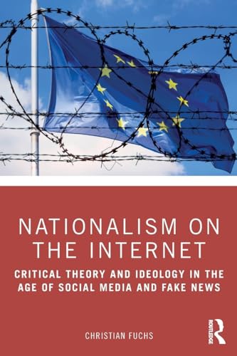 Nationalism on the Internet: Critical Theory and Ideology in the Age of Social Media and Fake News