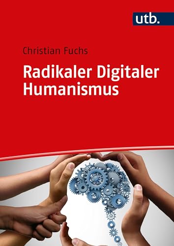Radikaler Digitaler Humanismus: Eine Philosophie für die digitale Gesellschaft des 21. Jahrhunderts von UTB GmbH