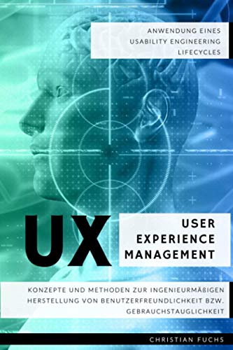 UX User Experience Management - Anwendung eines Usability Engineering Lifecycles: Konzepte und Methoden zur ingenieurmäßigen Herstellung von Benutzerfreundlichkeit bzw. Gebrauchstauglichkeit von Independently published