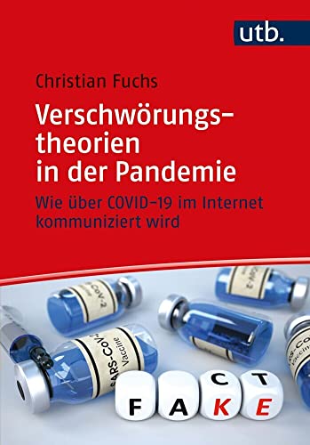 Verschwörungstheorien in der Pandemie: Wie über COVID-19 im Internet kommuniziert wird Verschwörungstheorien in der Pandemie: Wie über COVID-19 im Internet kommuniziert wird von UTB GmbH