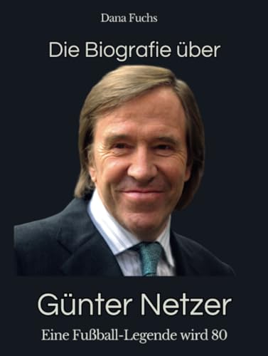 Die Biografie über Günter Netzer: Eine Fußball-Legende wird 80